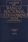 Cem Anos do Banco Nacional Ultramarino na Vida Portuguesa 1864-1964