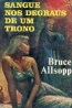 Sangue nos degraus de um trono - Bruce Allsopp