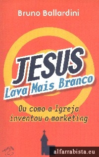 Jesus Lava Mais Branco Ou Como a Igreja Inventou o Marketing