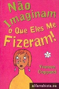 No imaginam o que eles me fizeram!