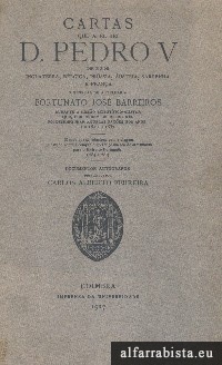 Cartas Que A El-Rei D. Pedro V Dirigiu de Inglaterra, Blgica, Prssia, ustria, Sardenha e Frana O Genaral de Artilharia Fortunato Jos Barreiros