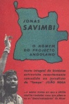 Jonas Savimbi - O homem do projecto angolano