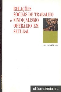 Relaes sociais de trabalho e sindicalismo operrio em Setbal
