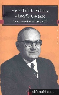 Marcello Caetano - As desventuras da razo