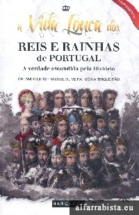 A vida louca dos Reis e Rainhas de Portugal