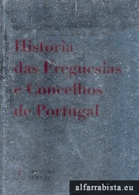 Histria das Freguesias e Concelhos de Portugal - 20 Vols.