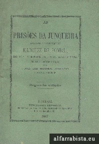 As Pris�es da Junqueira durante o Minist�rio do Marquez de Pombal escriptas alli mesmo pelo Marquez de Alorna, uma das suas victimas
