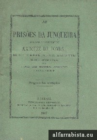 As Prises da Junqueira durante o Ministrio do Marquez de Pombal escriptas alli mesmo pelo Marquez de Alorna, uma das suas victimas