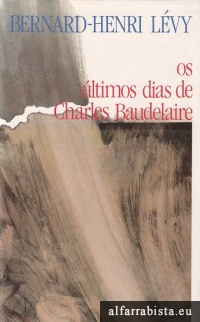 Os �ltimos dias de Charles Baudelaire