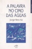 A palavra no cimo das guas - Jorge Reis-S