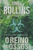 O Reino dos Ossos - James Rollins