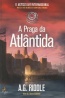 A Praga da Atlntida - A. G. Riddle