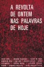 A revolta de ontem nas palavras de hoje - (N�o Definida)