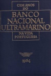 Cem Anos do Banco Nacional Ultramarino na Vida Portuguesa 1864-1964