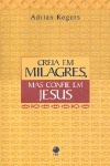 Creia em milagres, mas confie em Jesus