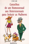 Conselhos de um homossexual aos heterossexuais para seduzir mulheres